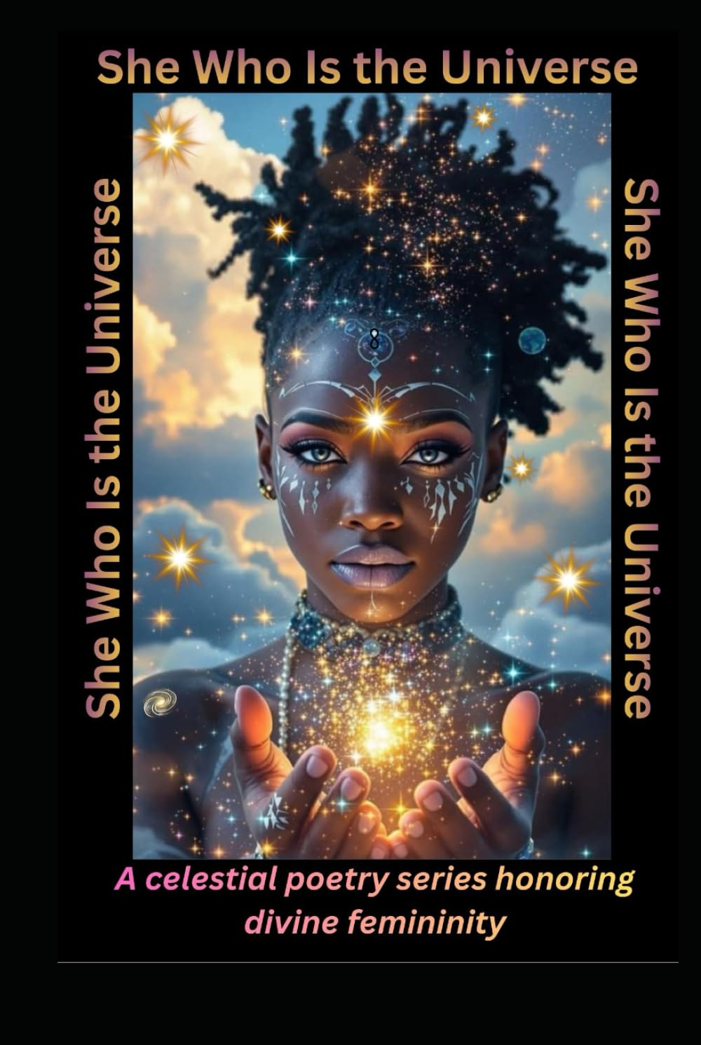 She Who Is The Universe: A celestial poetry series honoring divine femininity