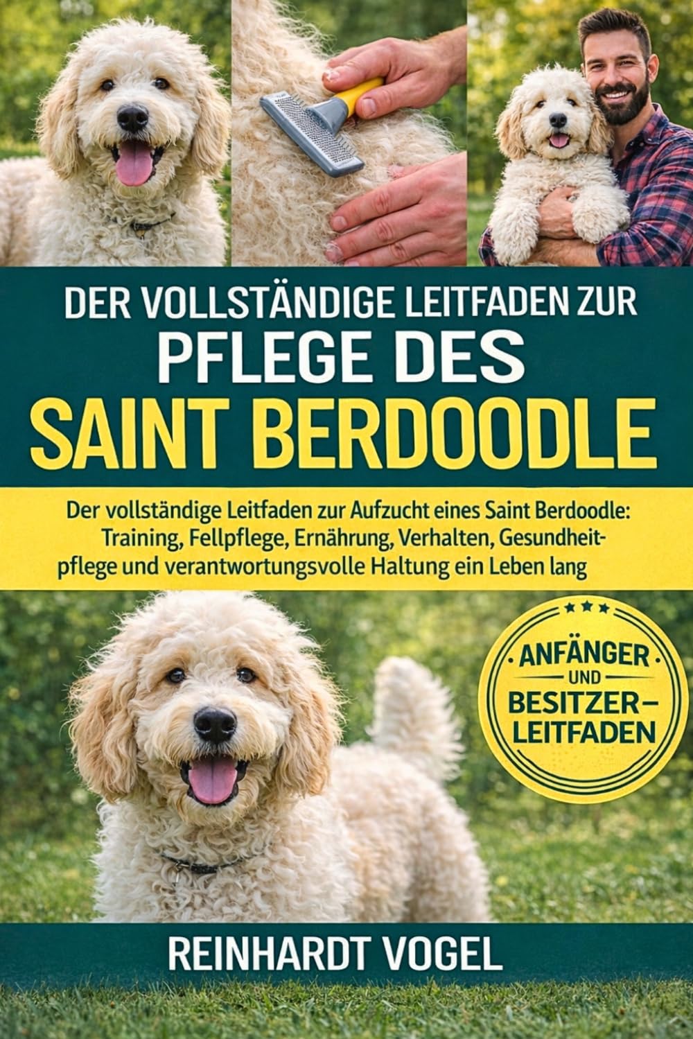 DER VOLLSTÄNDIGE LEITFADEN ZUR PFLEGE DES SAINT BERDOODLE: Der vollständige Leitfaden zur Aufzucht eines Saint Berdoodle: Training, Fellpflege, ... verantwortungsvolle Haltung ein Leben lang
