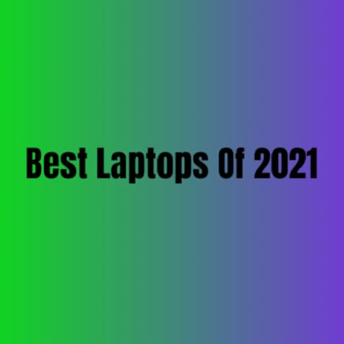 Best Laptops Of 2021