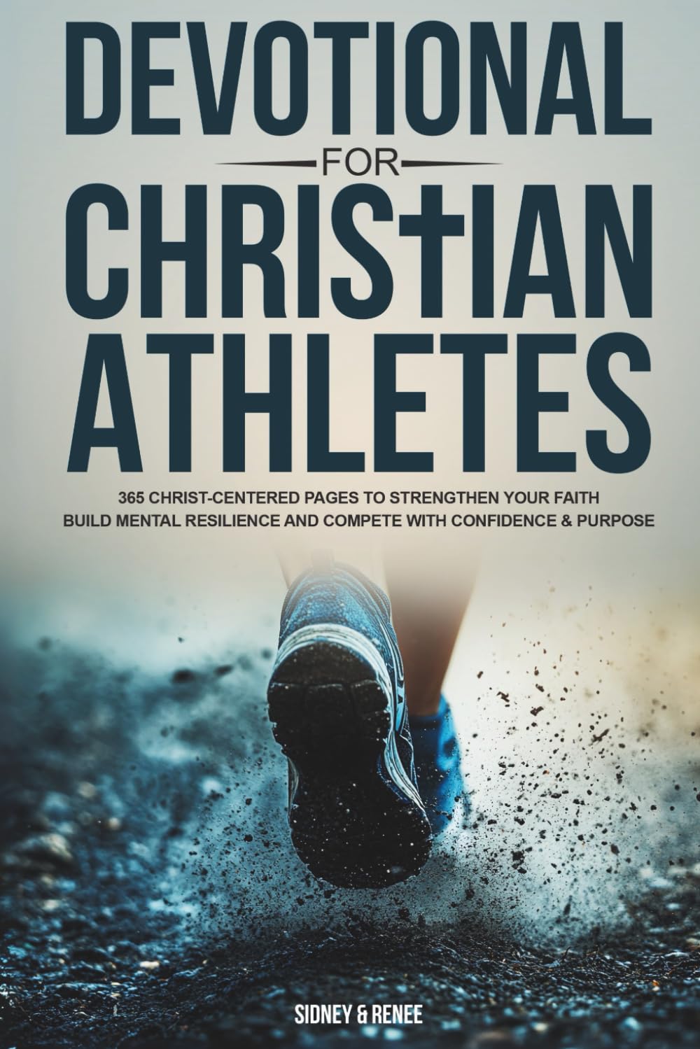 Devotional For Christian Athletes: 365 Christ-Centered Pages to Strengthen Your Faith Build Mental Resilience and Compete with Confidence & Purpose