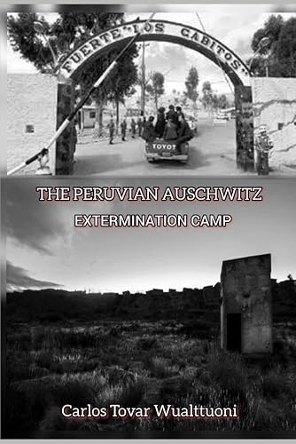 THE PERUVIAN AUSCHWITZ: EXTERMINATION CAMP