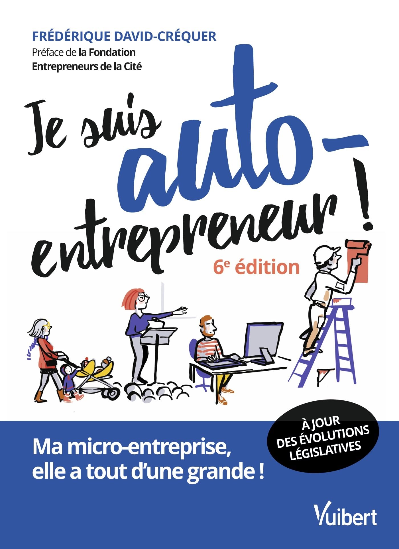Je suis auto-​entrepreneur !: Ma micro-​entreprise, elle a tout d'une grande