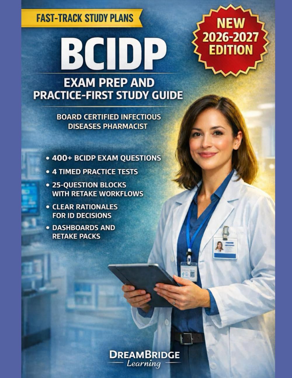 BCIDP EXAM PREP AND PRACTICE-FIRST STUDY GUIDE: 4 REALISTIC 100-QUESTION SIMULATIONS WITH BLOCK-BASED RATIONALES TO PASS THE BOARD CERTIFIED INFECTIOUS DISEASES PHARMACIST (BCIDP) EXAM