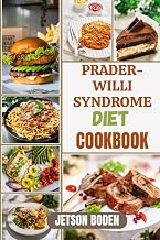 PRADER-WILLI SYNDROME DIET COOKBOOK: Nourish Vital Recovery, Strengthen Immune Balance, And Discover Restorative Meal Strategies For Enhanced Wellness During Every Stage Of The Healing Journey