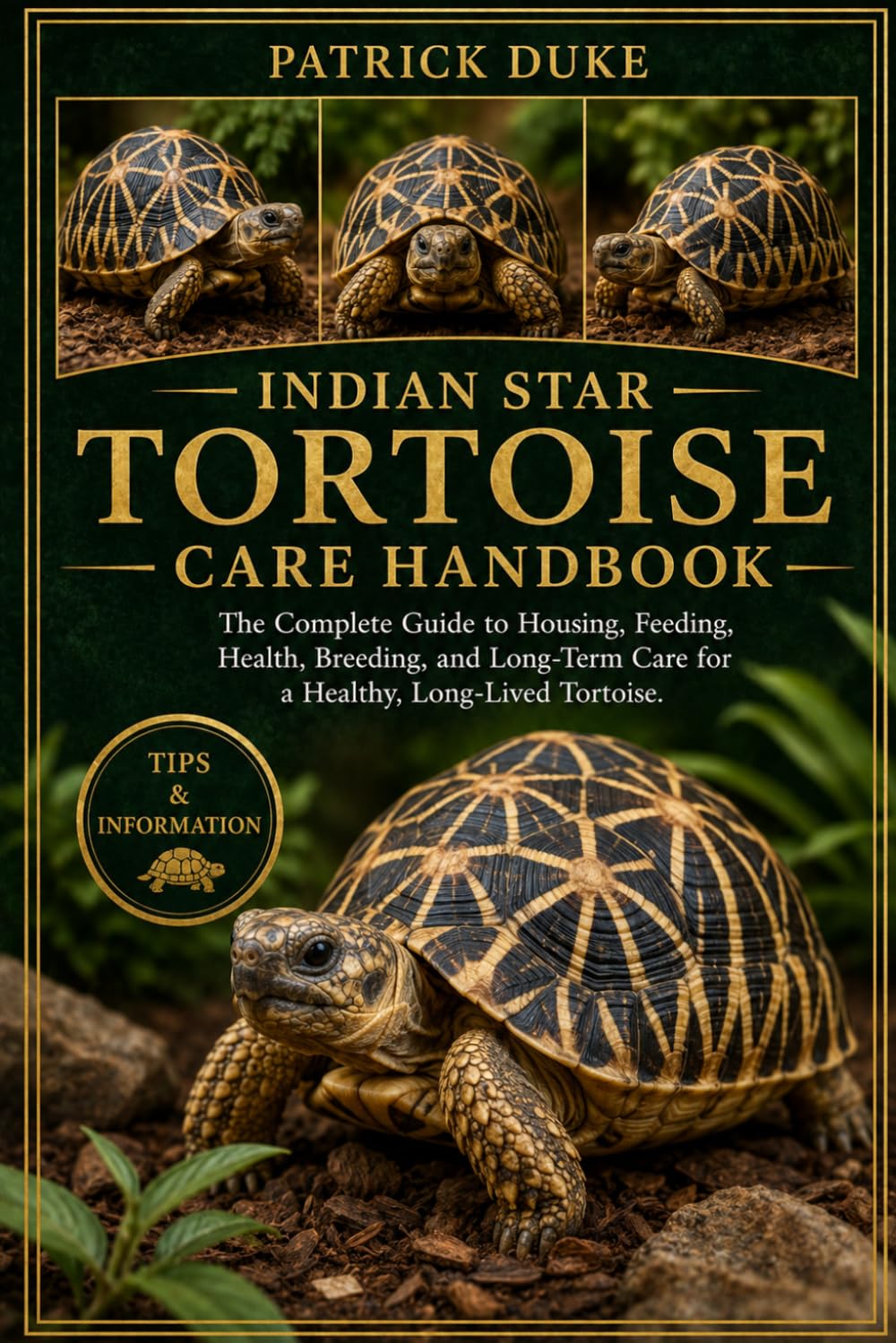 INDIAN STAR TORTOISE CARE HANDBOOK: The Complete Guide to Housing, Feeding, Health, Breeding, and Long-Term Care for a Healthy, Long-Lived Tortoise.