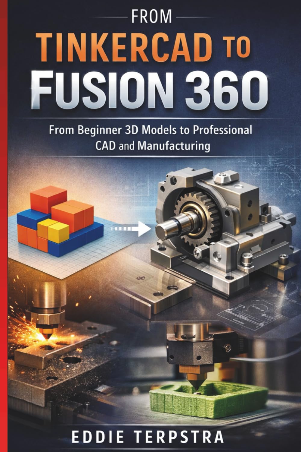 FROM TINKERCAD TO FUSION 360: From Beginner 3D Models to Professional CAD and Manufacturing