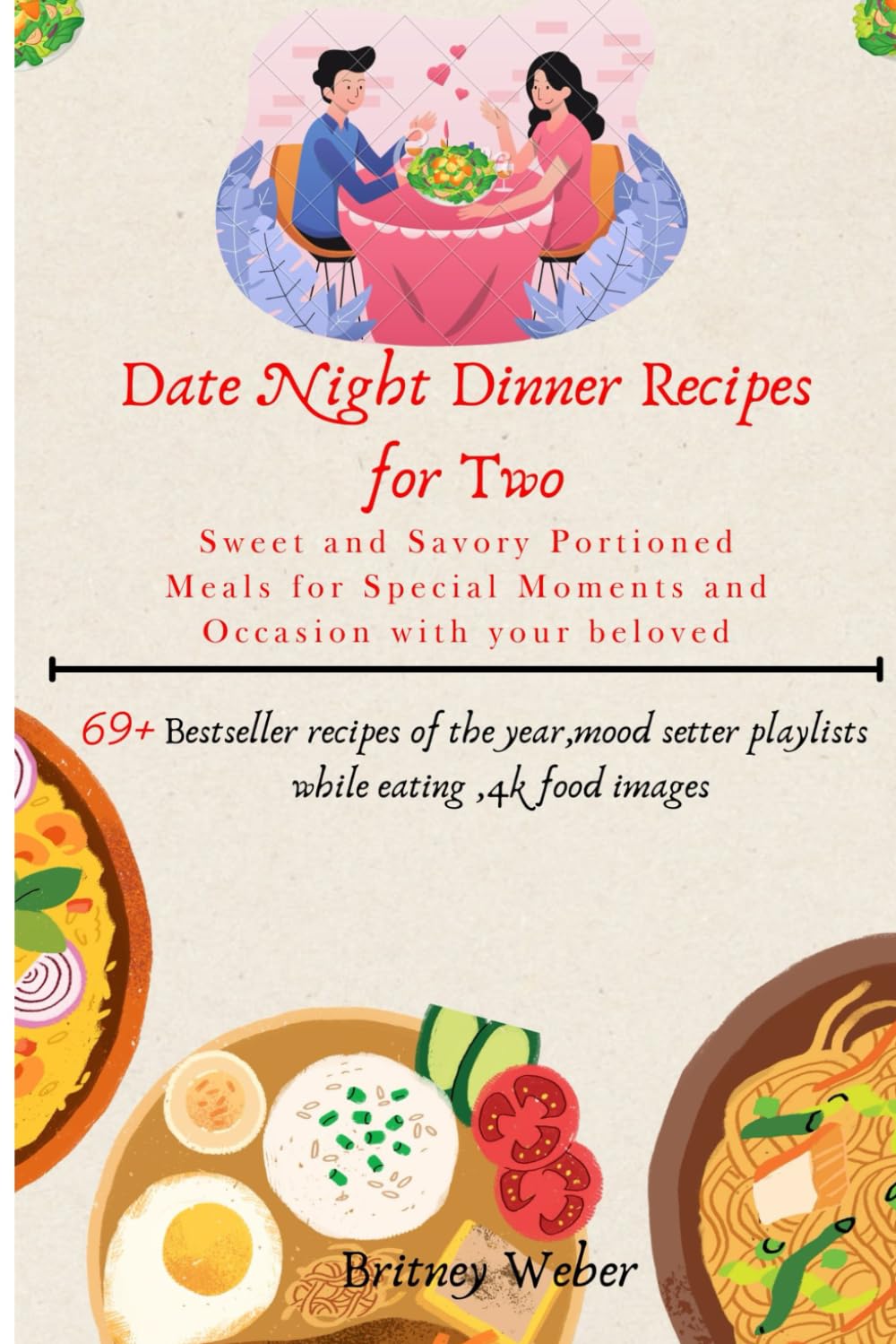 Date Night Dinner Recipes for Two: Sweet and Savory Portioned Meals for Special Moments and Occasion with your beloved