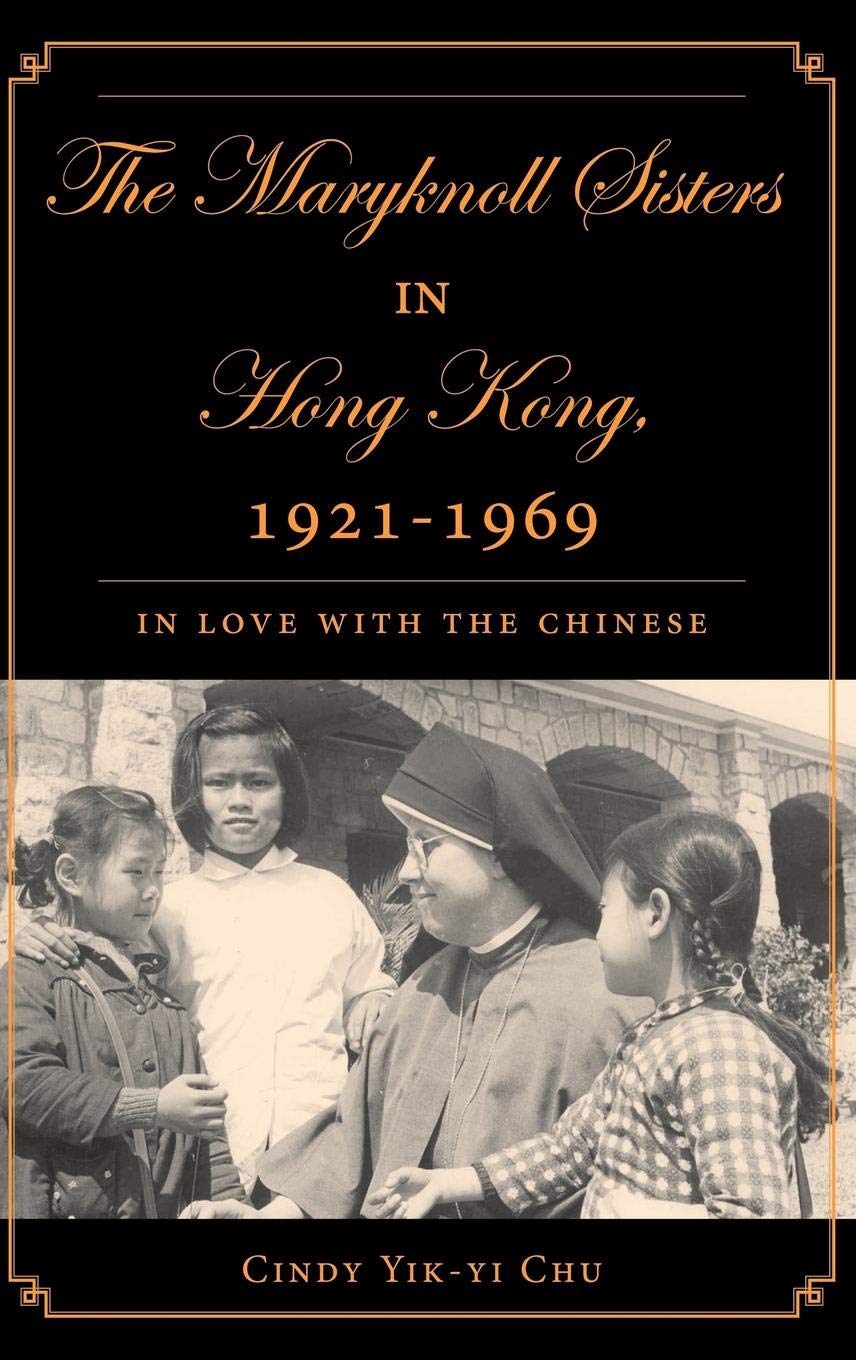 The Maryknoll Sisters in Hong Kong, 1921-1969: In Love With the Chinese