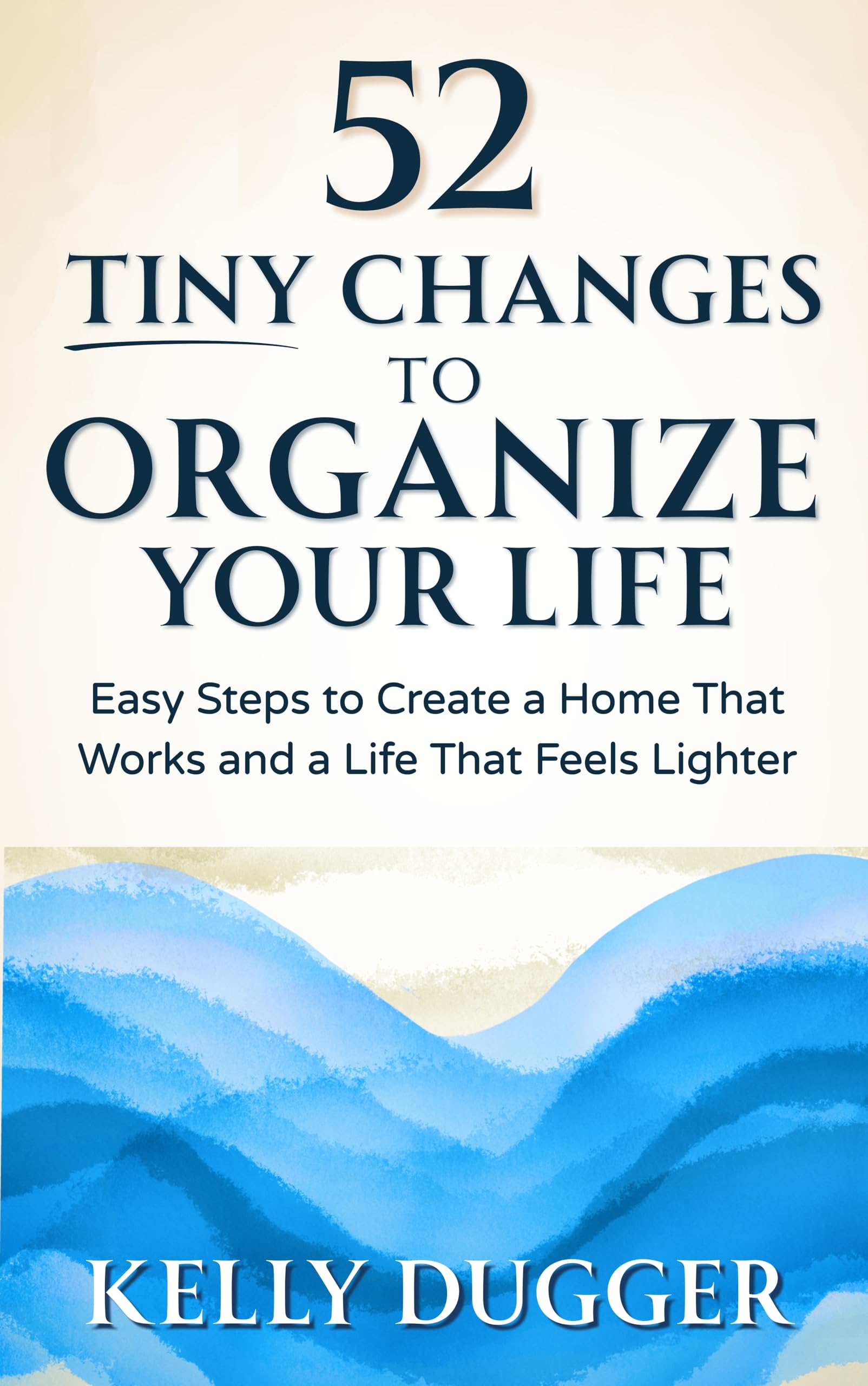 52 Tiny Changes to Organize Your Life: Easy Steps to Create a Home That Works and a Life That Feels Lighter (Tiny Changes Series)