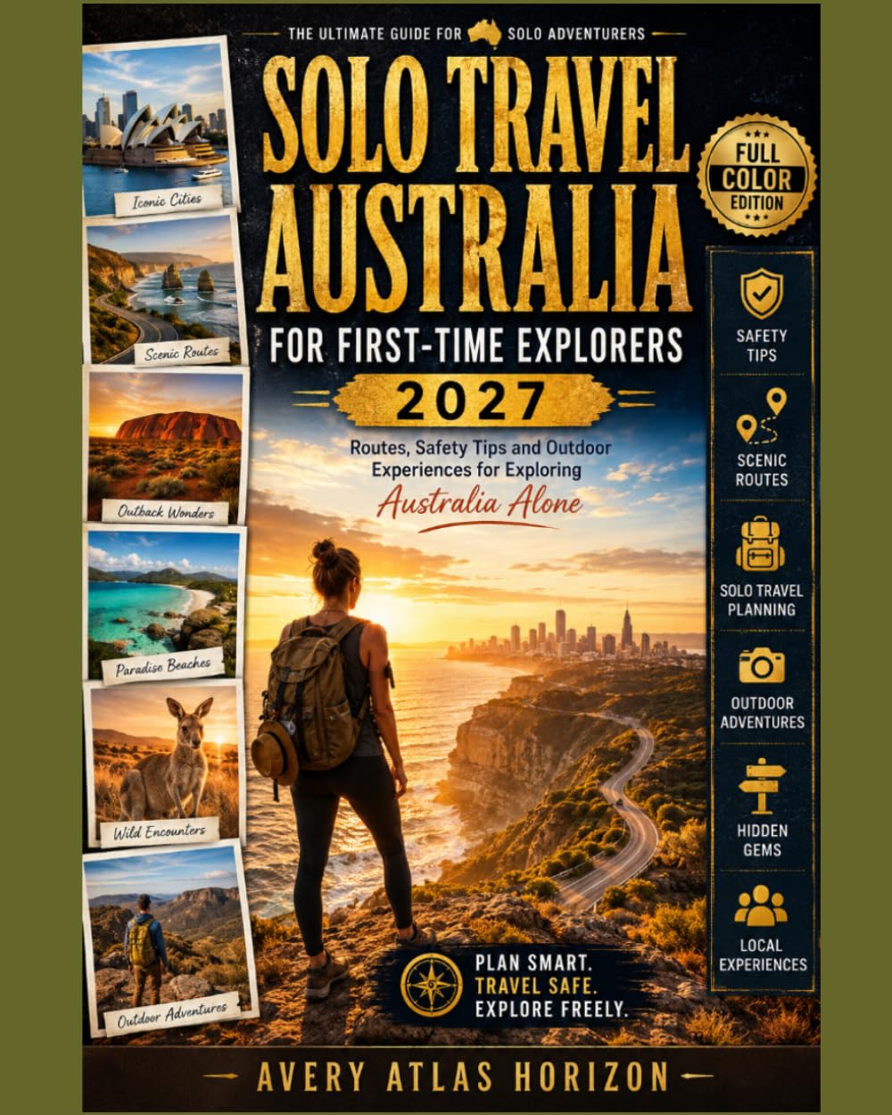 SOLO TRAVEL AUSTRALIA FOR FIRST-TIME EXPLORERS 2027: Routes, Safety Tips and Outdoor Experiences to Exploring Australia Alone