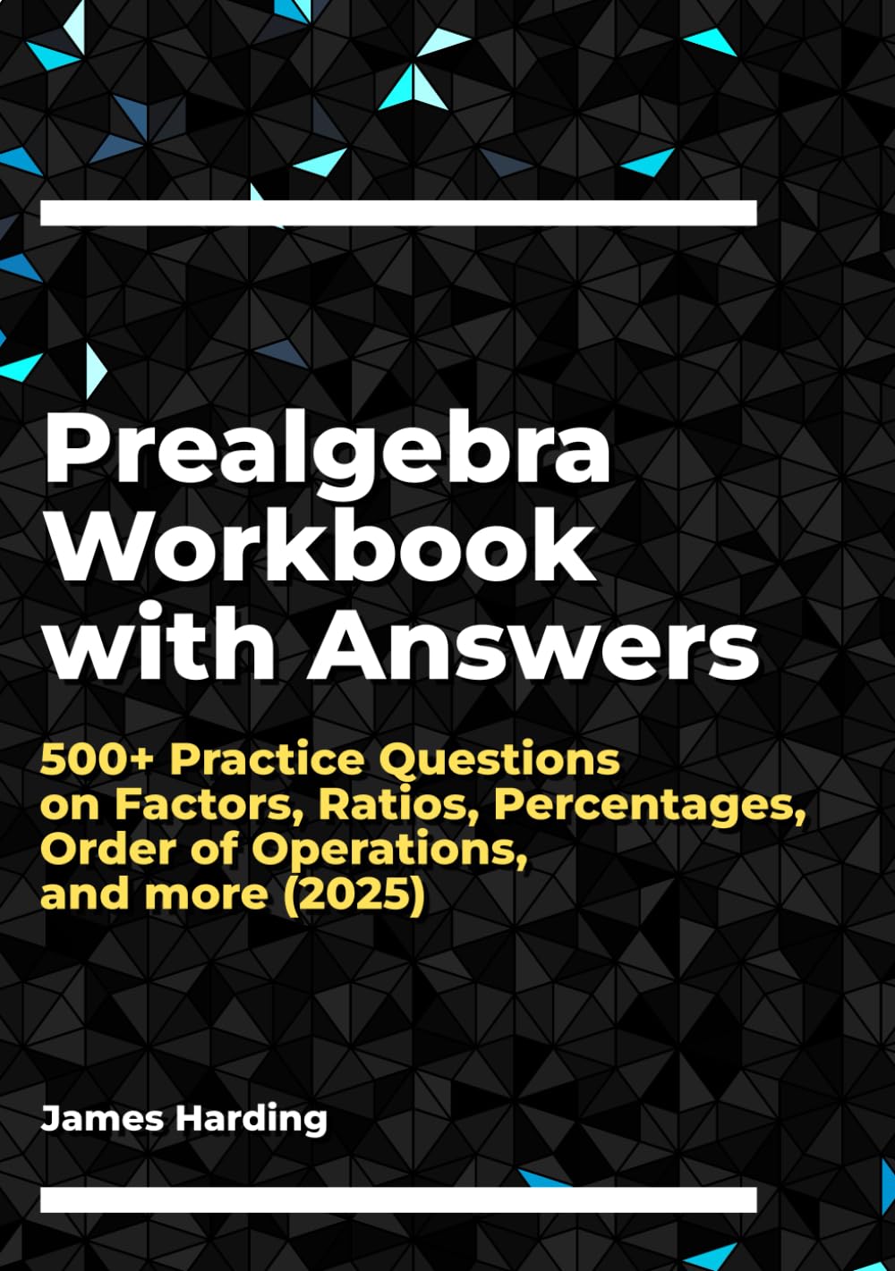 Prealgebra Workbook with Answers: 500+ Practice Questions on Factors, Ratios, Percentages, Order of Operations, and more (2025)