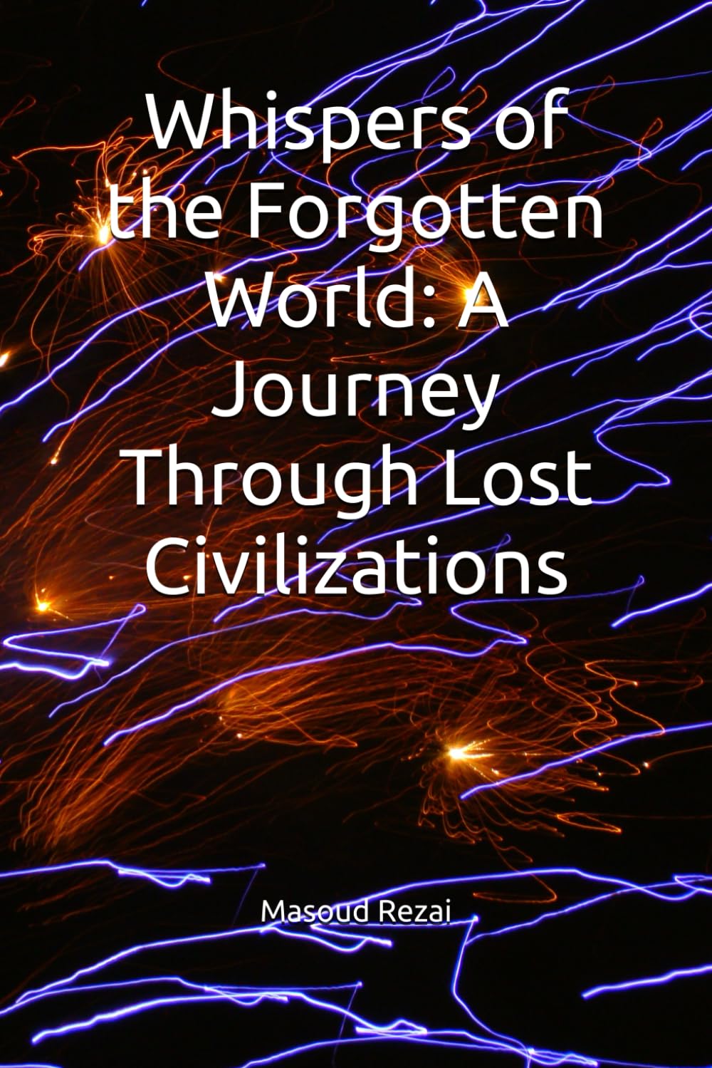Whispers of the Forgotten World: A Journey Through Lost Civilizations