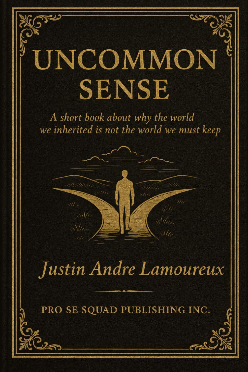 UNCOMMON SENSE: A short book about why the world we inherited is not the world we must keep