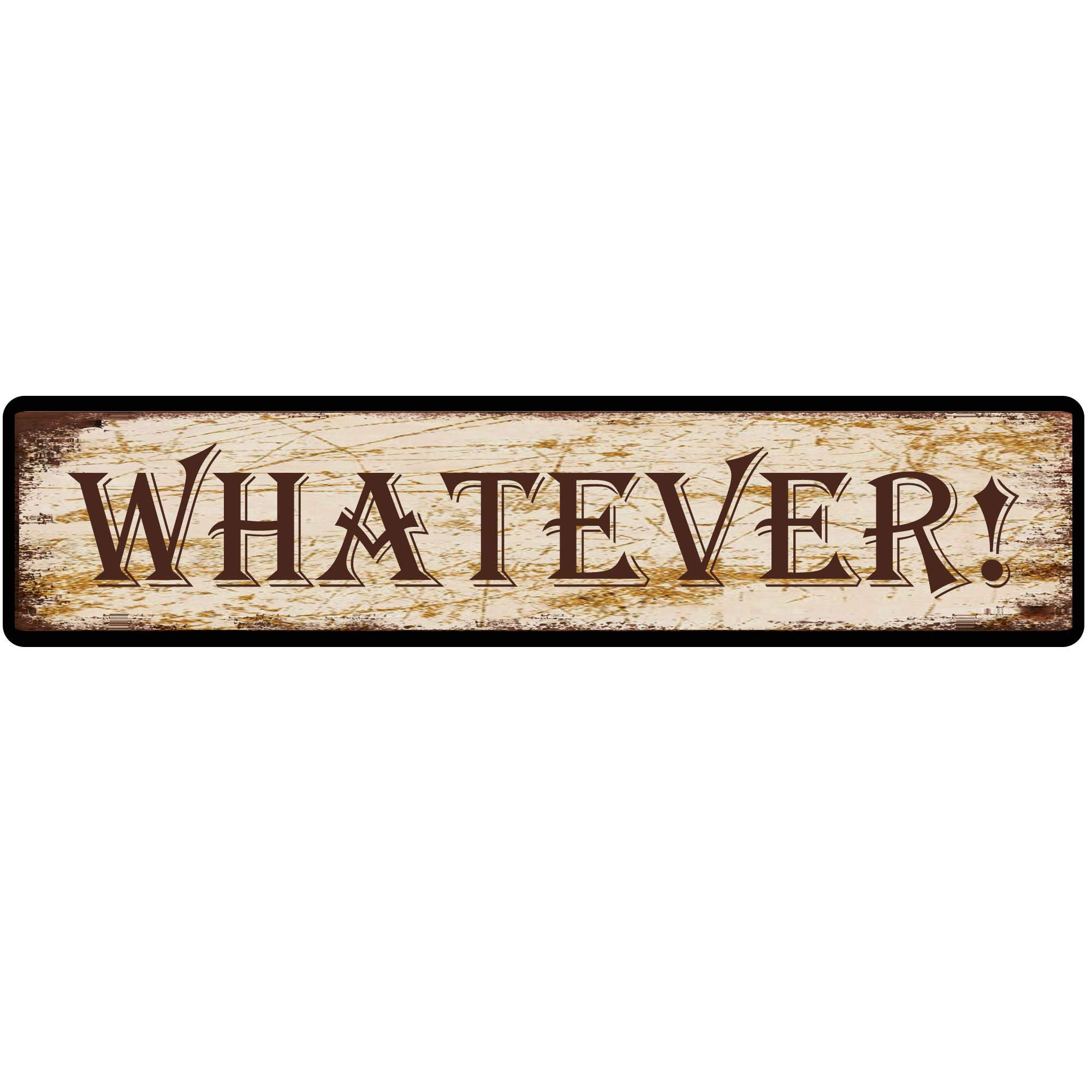 GQWJKSZ Metal Sign WHATEVER Vintage Signs Retro Tin Signs Aluminum Sign for Kitchen Home Garden Wall Bar Cafe Decor 4x16 Inches