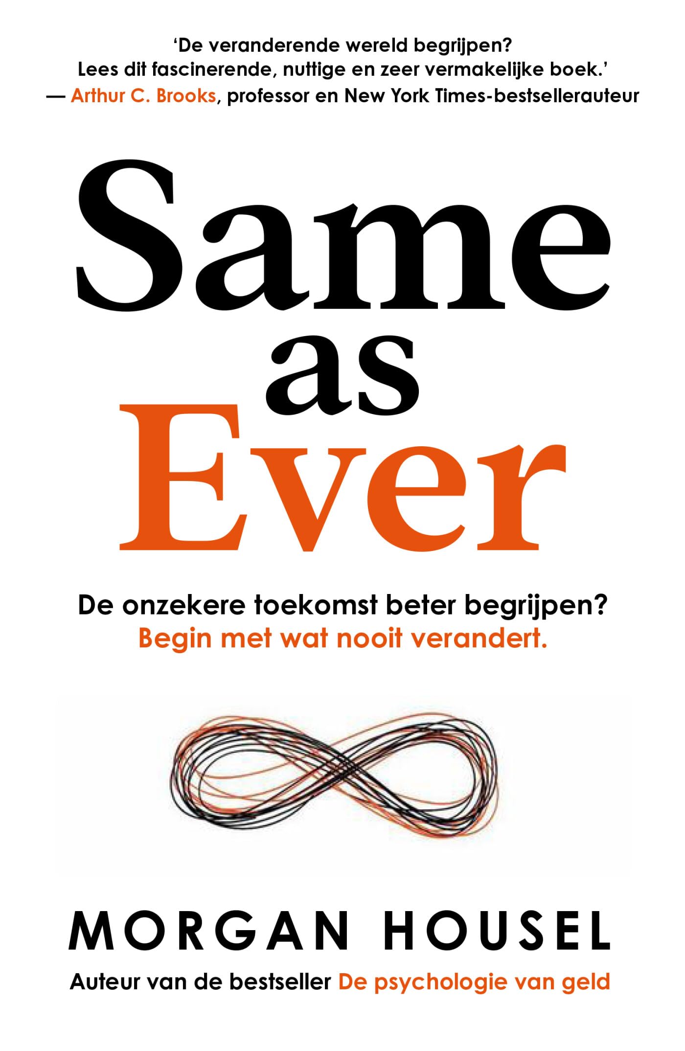 Same as ever: de onzekere toekomst beter begrijpen? : begin met wat nooit verandert
