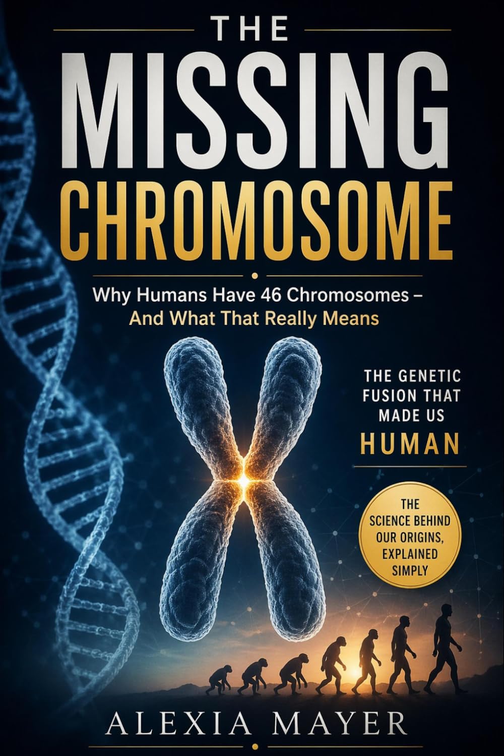 The Missing Chromosome: Why Humans Have 46 Chromosomes - And What That Really Means