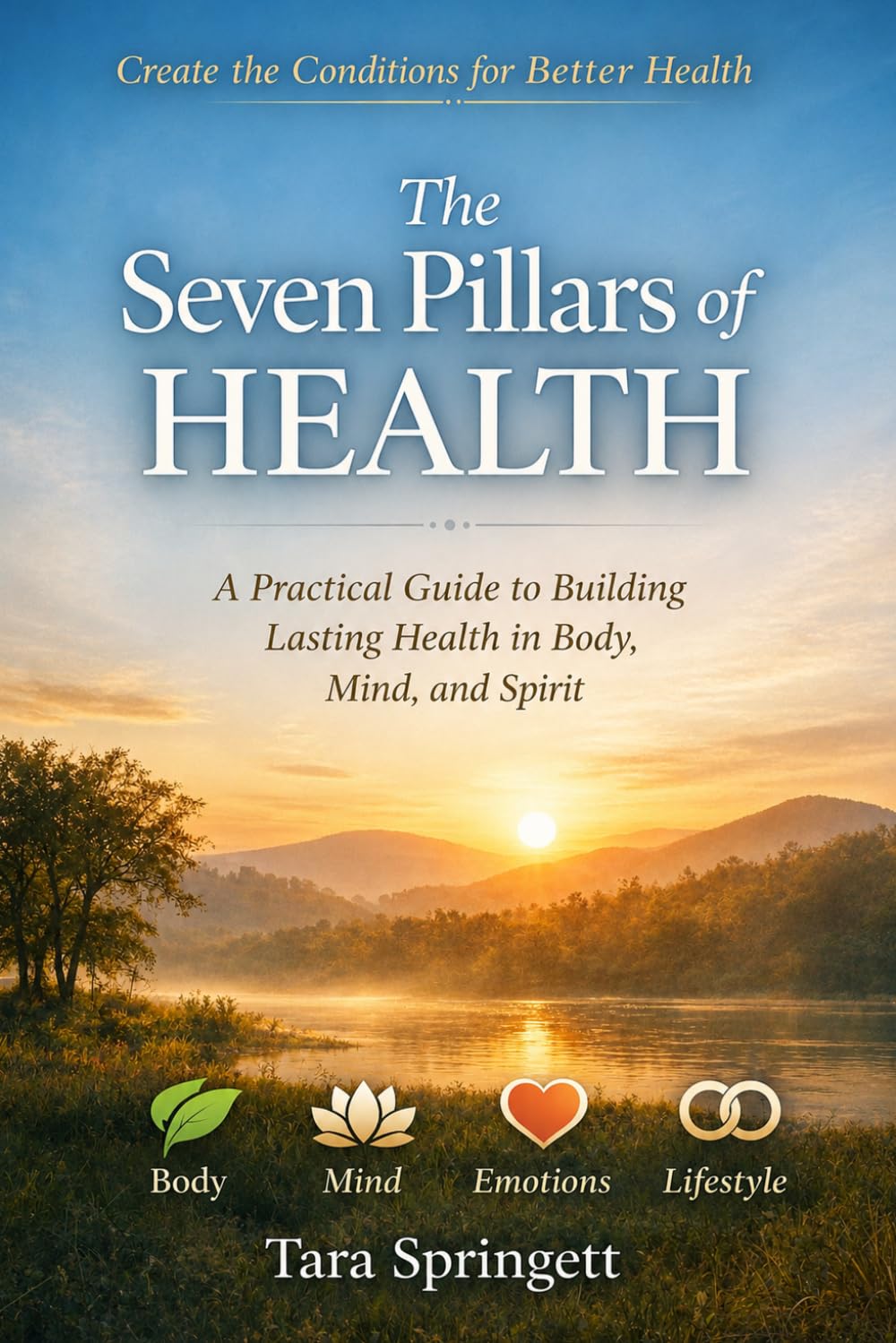 The Seven Pillars of Health: A Practical Guide to Building Lasting Health in Body, Mind, and Spirit
