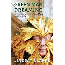 Green Man Dreaming Reflections on Imagination, Myth, and Memory