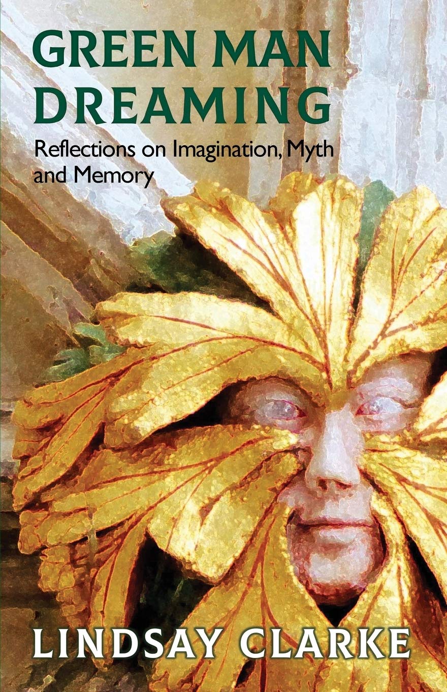 Green Man Dreaming: Reflections on Imagination, Myth, and Memory