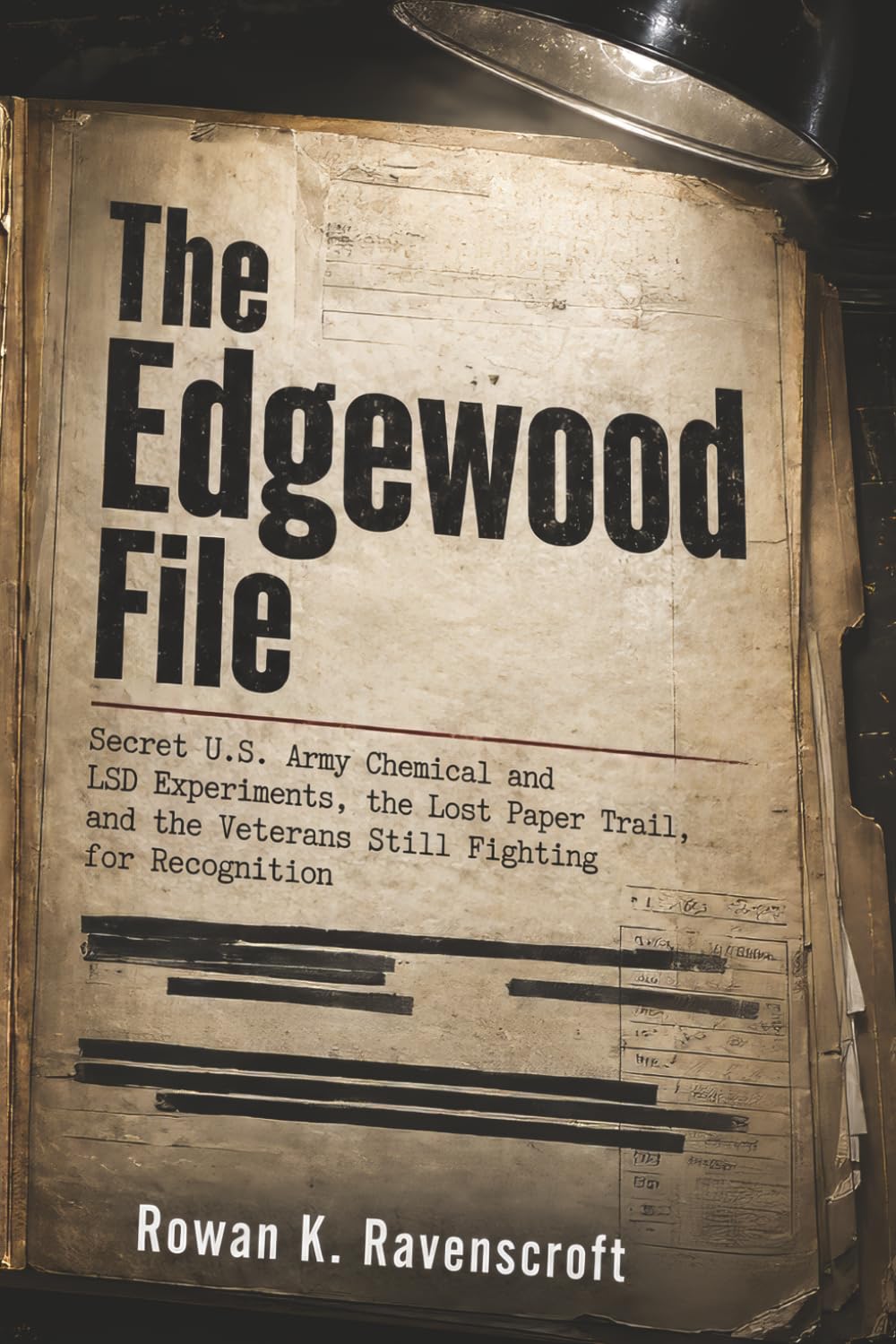 The Edgewood File: Secret U.S. Army Chemical and LSD Experiments, the Lost Paper Trail, and the Veterans Still Fighting for Recognition