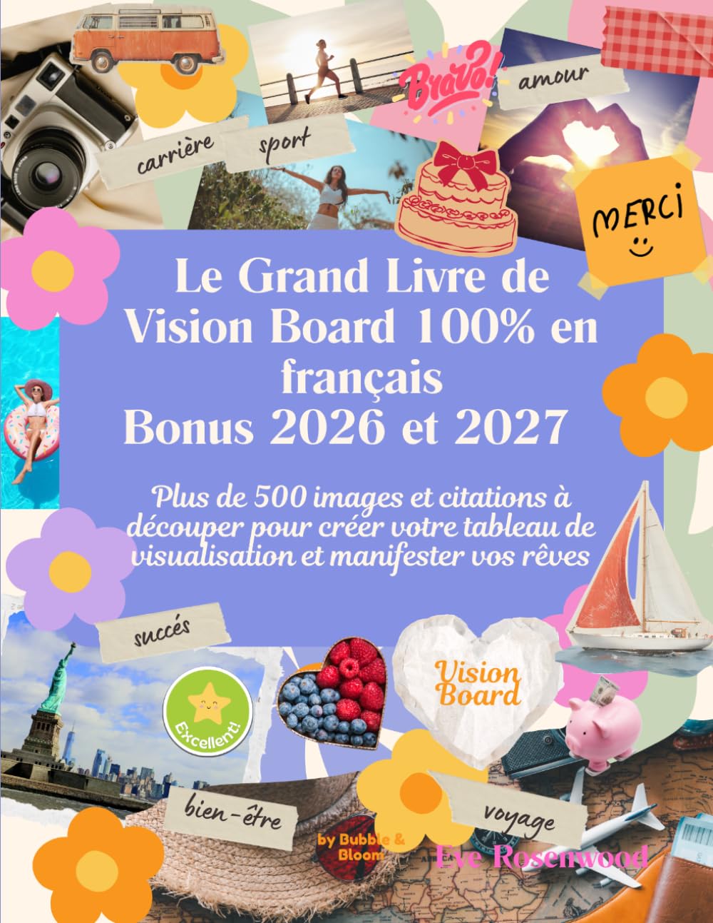 Le Grand Livre de Vision Board 100% en français Bonus 2026 et 2027: Plus de 500 images et citations à découper pour créer votre tableau de visualisation et manifester vos rêves