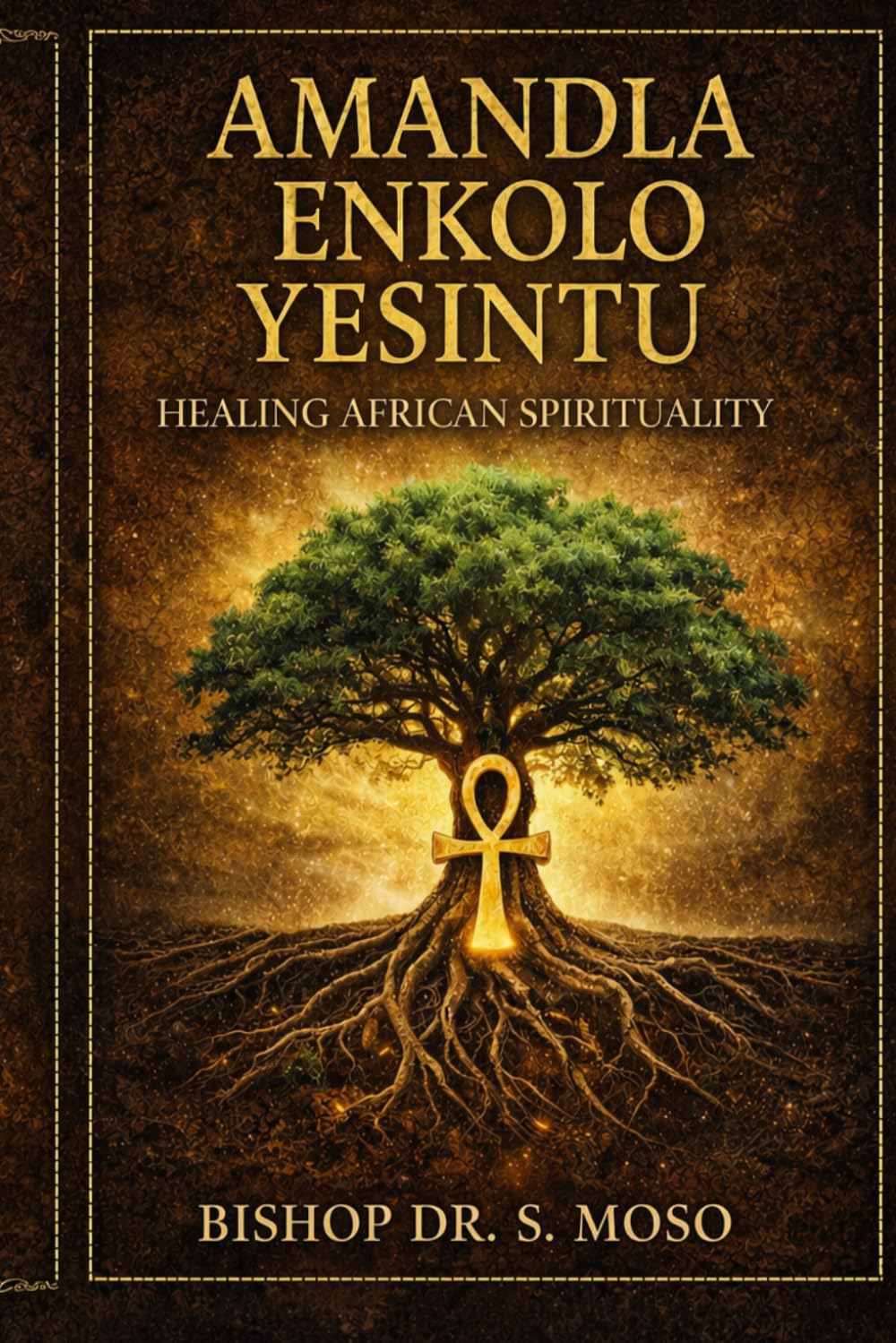 Amandla Enkolo Yesintu: The Power of Indigenous Faith: Restoring Identity, Truth, and Connection to God