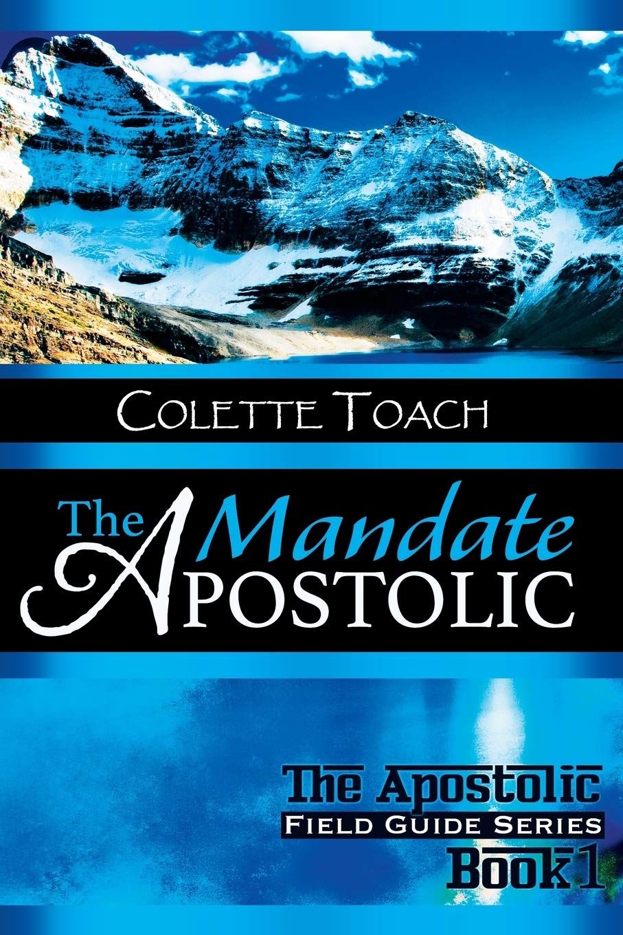 The Apostolic Mandate: Volume 1 (The Apostolic Field Guide Series)