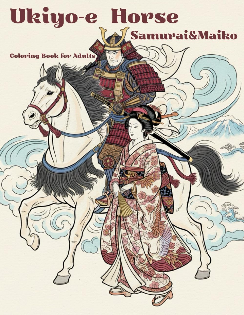 Ukiyo-e Horse Samurai Maiko Coloring Book for Adults: Release stress and Relax with Traditional Japanese Art: Japanese Art / Woodblock Print / Stress Relief / Mindfulness / Ukiyo-e Horse Samurai Maiko
