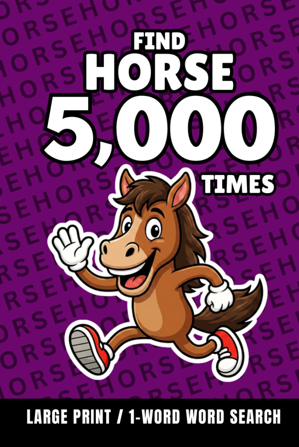 Find Horse 5,000 Times: 1-Word Word Search | Hard Puzzles for Adults | Large Print (1-Word Searches)