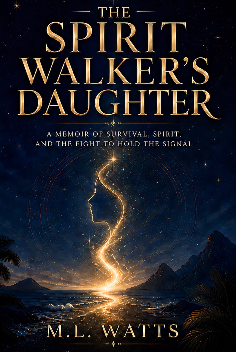 The Spirit Walker's Daughter: A Memoir of Survival, Spirit, and the Fight to Hold the Signal (The Spirit Walker’s Companion)