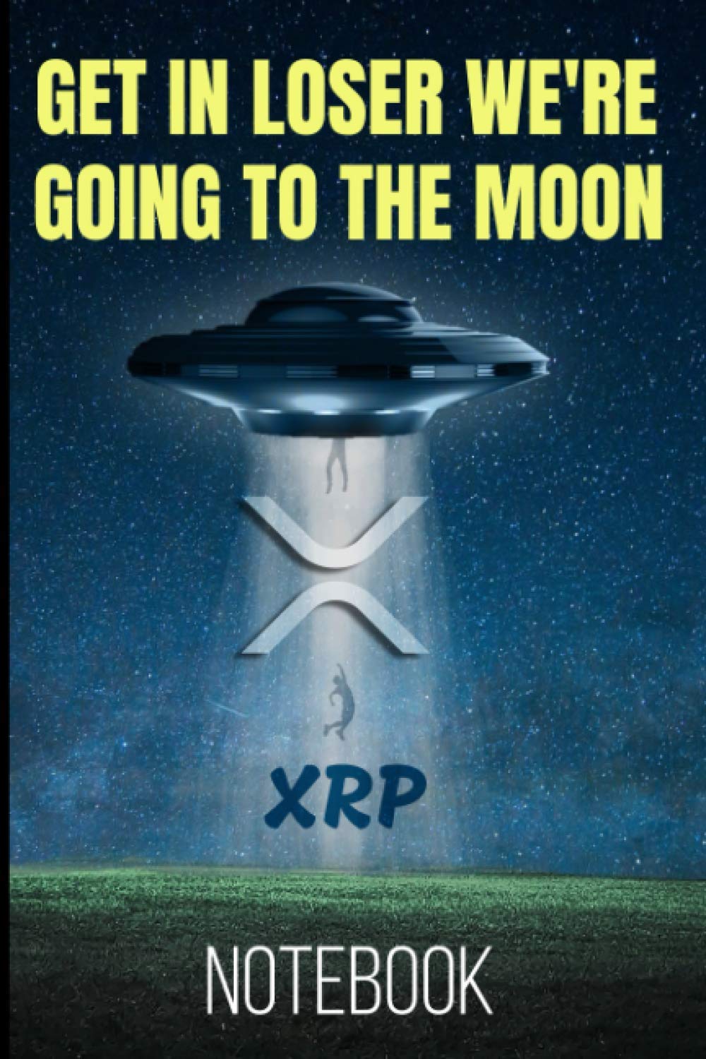 Get In Loser We're Going To The Moon XRP Notebook: 120 Lined Pages 6x9 Notebook: Ripple XRP Cryptocurrency Paperback Blank Book | Crypto Password Journal | Password Manager | Gift (Volume 3)