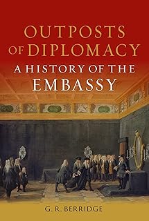 Outposts of Diplomacy: A History of the Embassy
