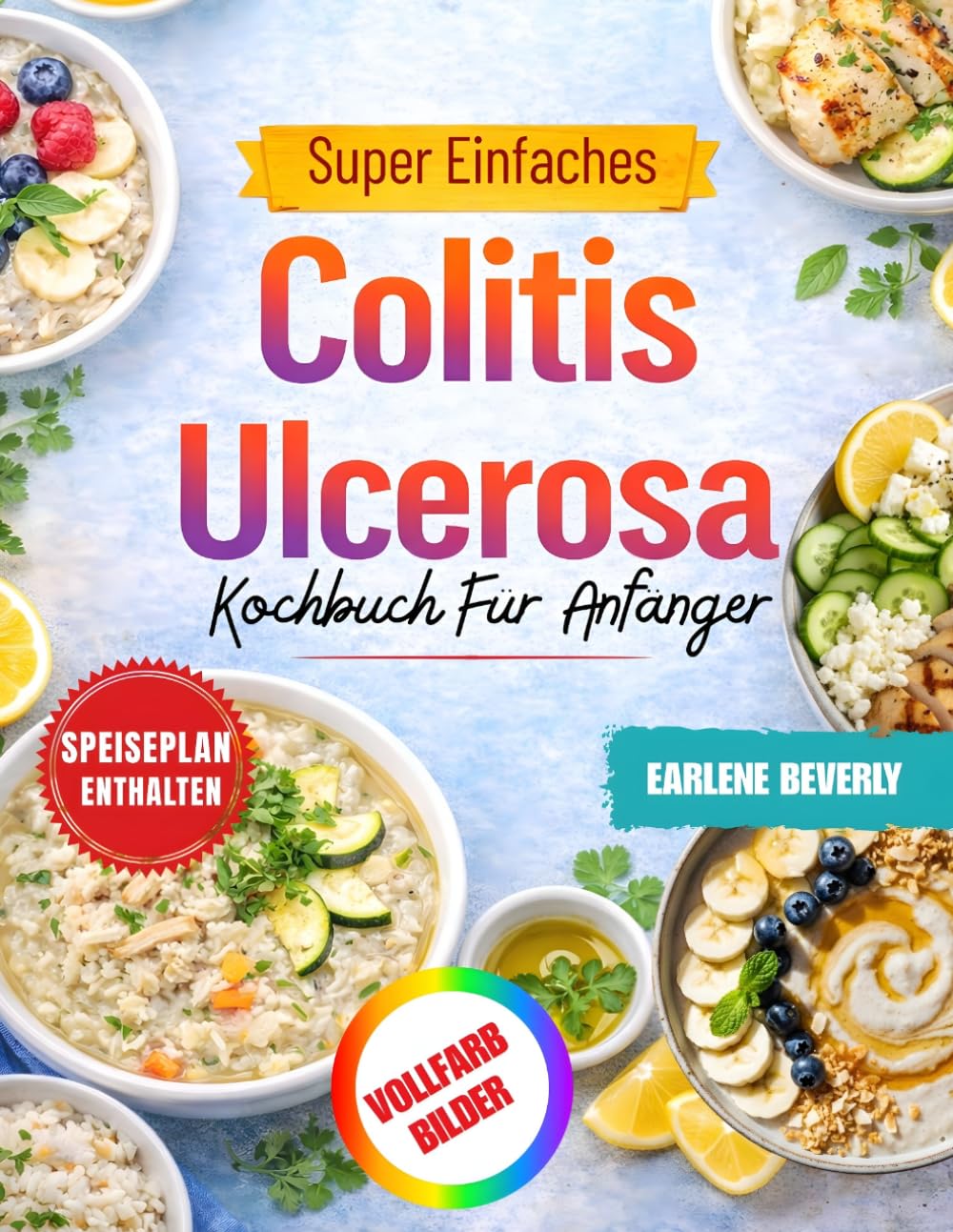 Super Einfaches Colitis Ulcerosa Kochbuch Für Anfänger: Köstliche darmfreundliche und ballaststoffarme Rezepte für eine bessere Verdauungsgesundheit