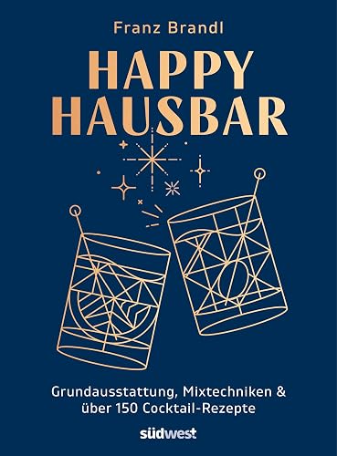 Happy Hausbar: Ausstattung, Mixtechniken &amp; über 150 Cocktail-Rezepte mit und ohne Alkohol