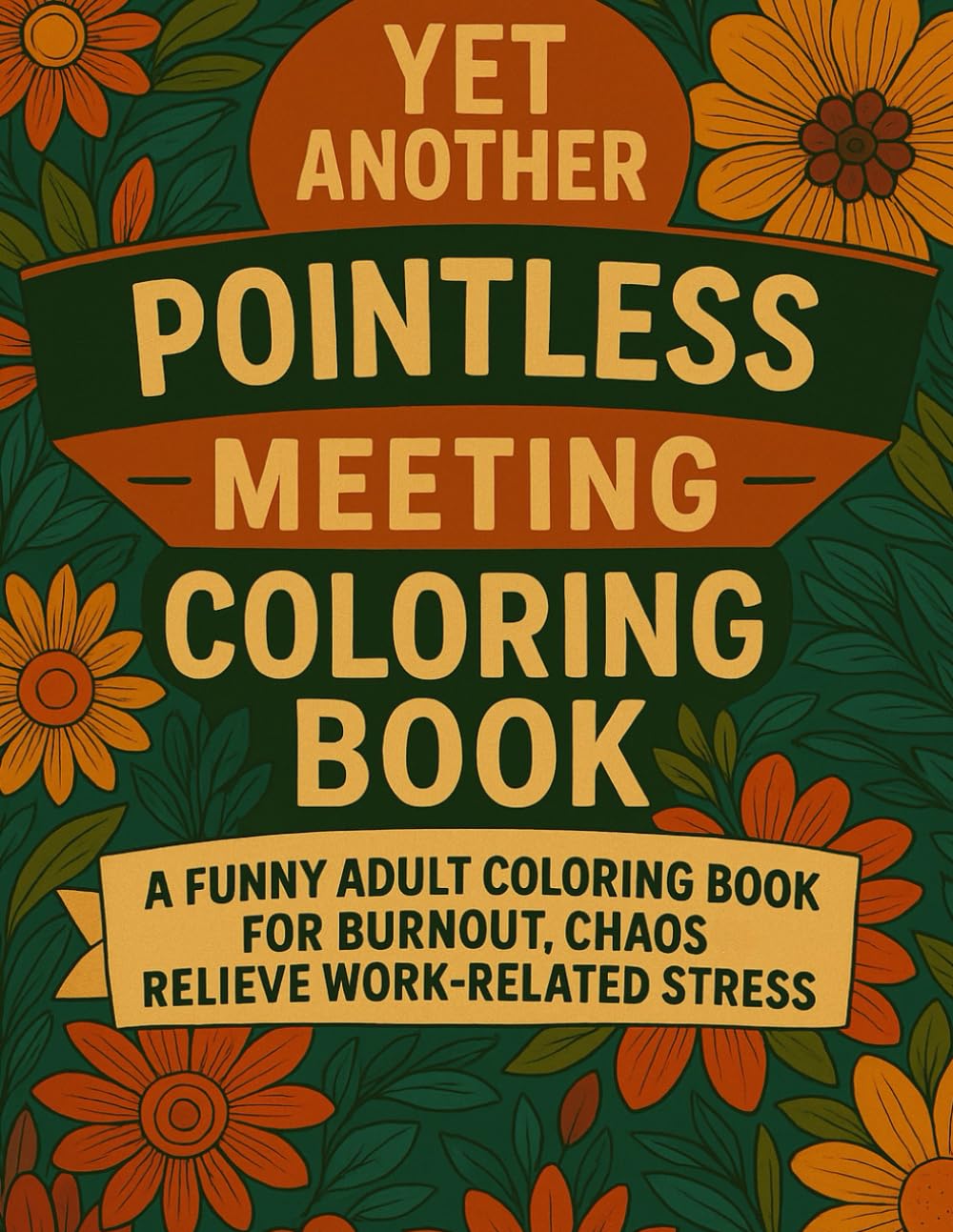 Pointless Meeting Coloring Book: 45+ Laugh-out-loud Quotes for Coloring To Relieve Work-related Stress | Things I Can't Say Out Loud In Meetings | 100 Pages