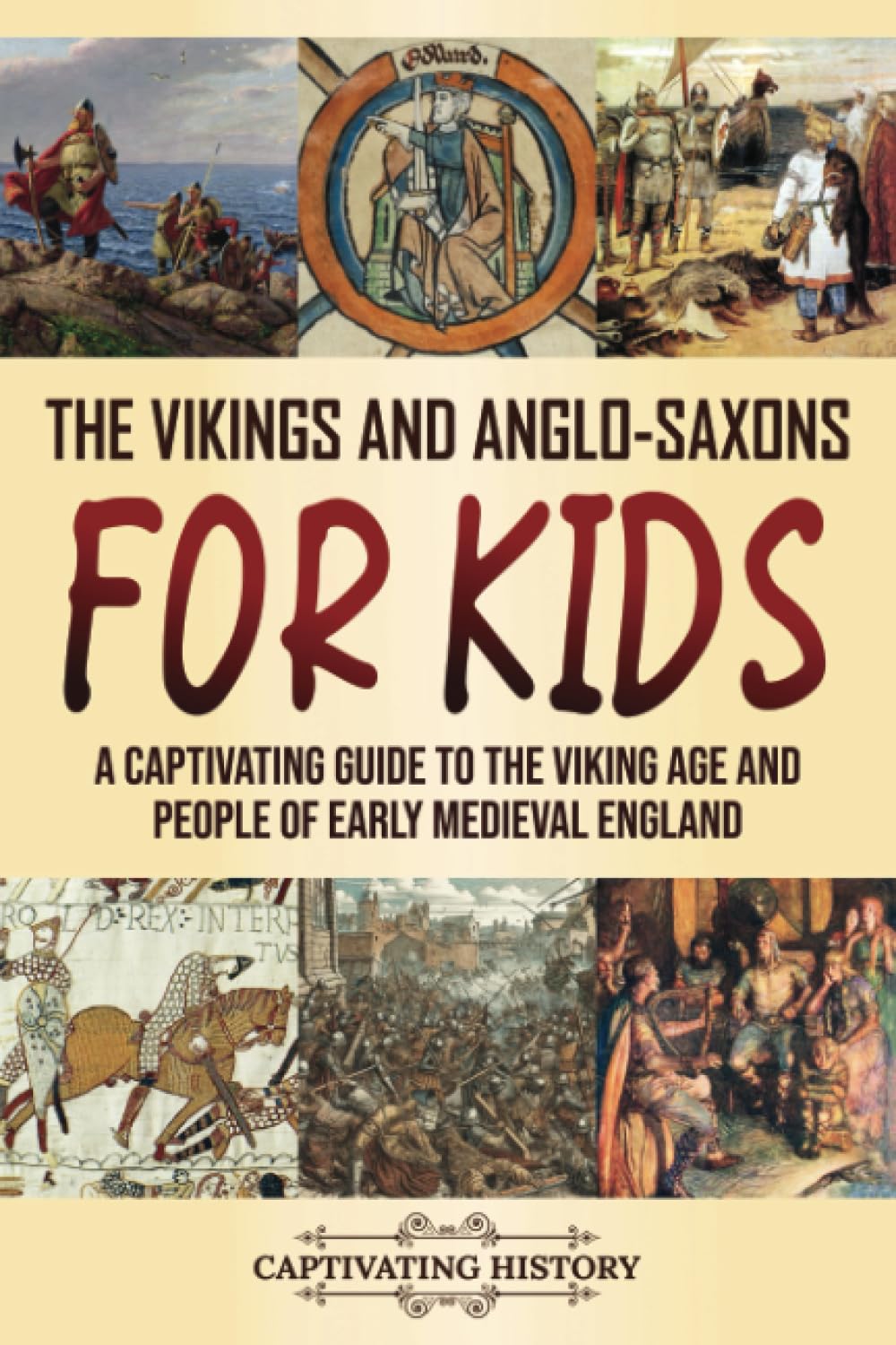 The Vikings and Anglo-Saxons for Kids: A Captivating Guide to the Viking Age and People of Early Medieval England (Making the Past Come Alive)