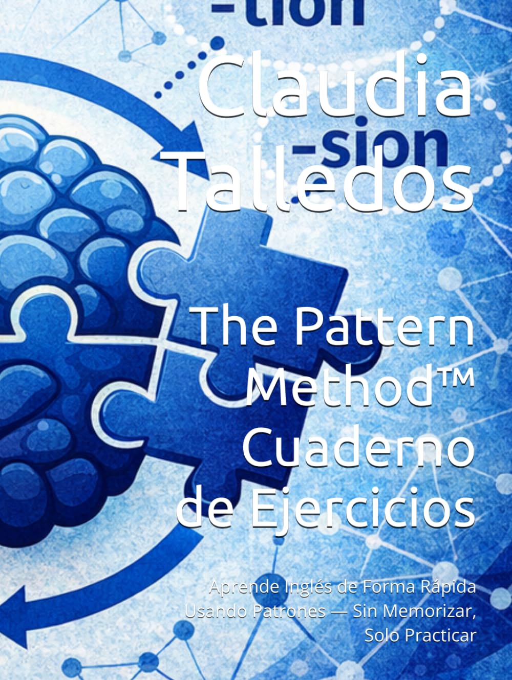 The Pattern Method™ Cuaderno de Ejercicios: Aprende Inglés de Forma Rápida Usando Patrones — Sin Memorizar, Solo Practicar (English to Spanish)