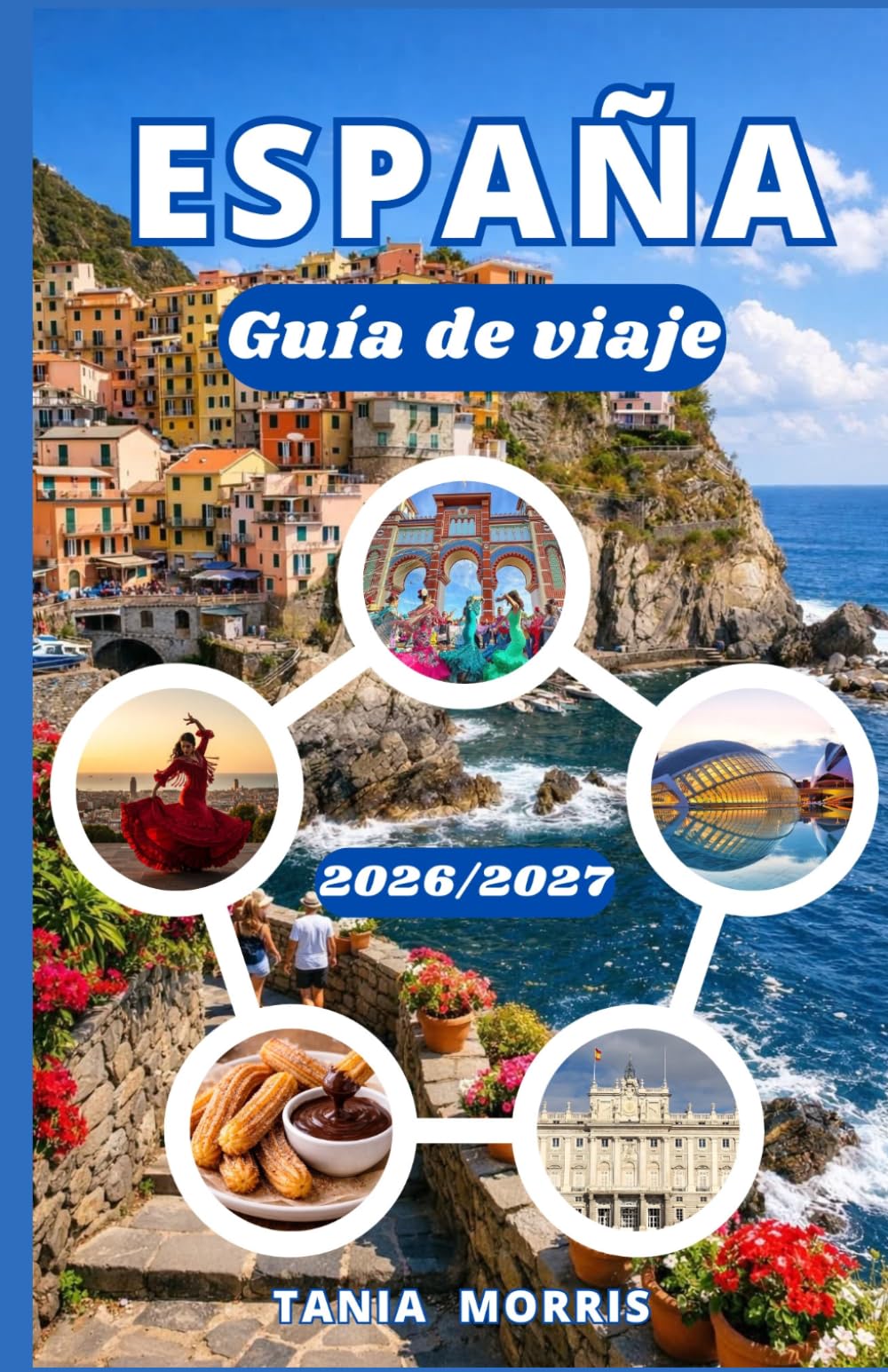 España Guía de viaje 2026/2027: Der umfassende Reiseführer zu legendären Städten, Küstenparadiesen, regionaler Küche, Geheimtipps und stressfreier Reiseplanung
