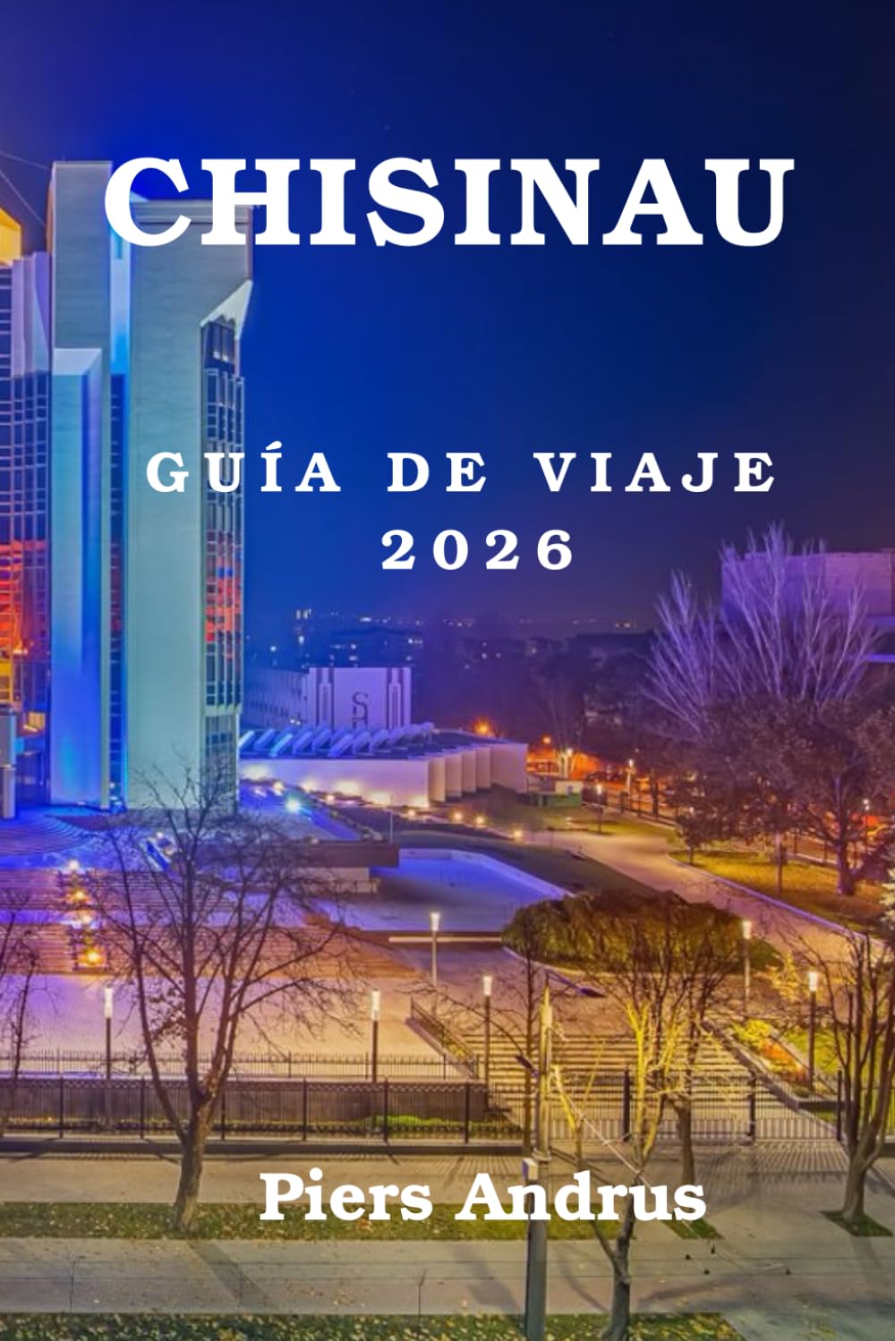 Chisinau Guía De Viaje 2026: El compañero de viaje esencial para descubrir los mejores restaurantes, bodegas, lugares históricos, experiencias locales ... de Chișinău para un viaje perfecto en 2026
