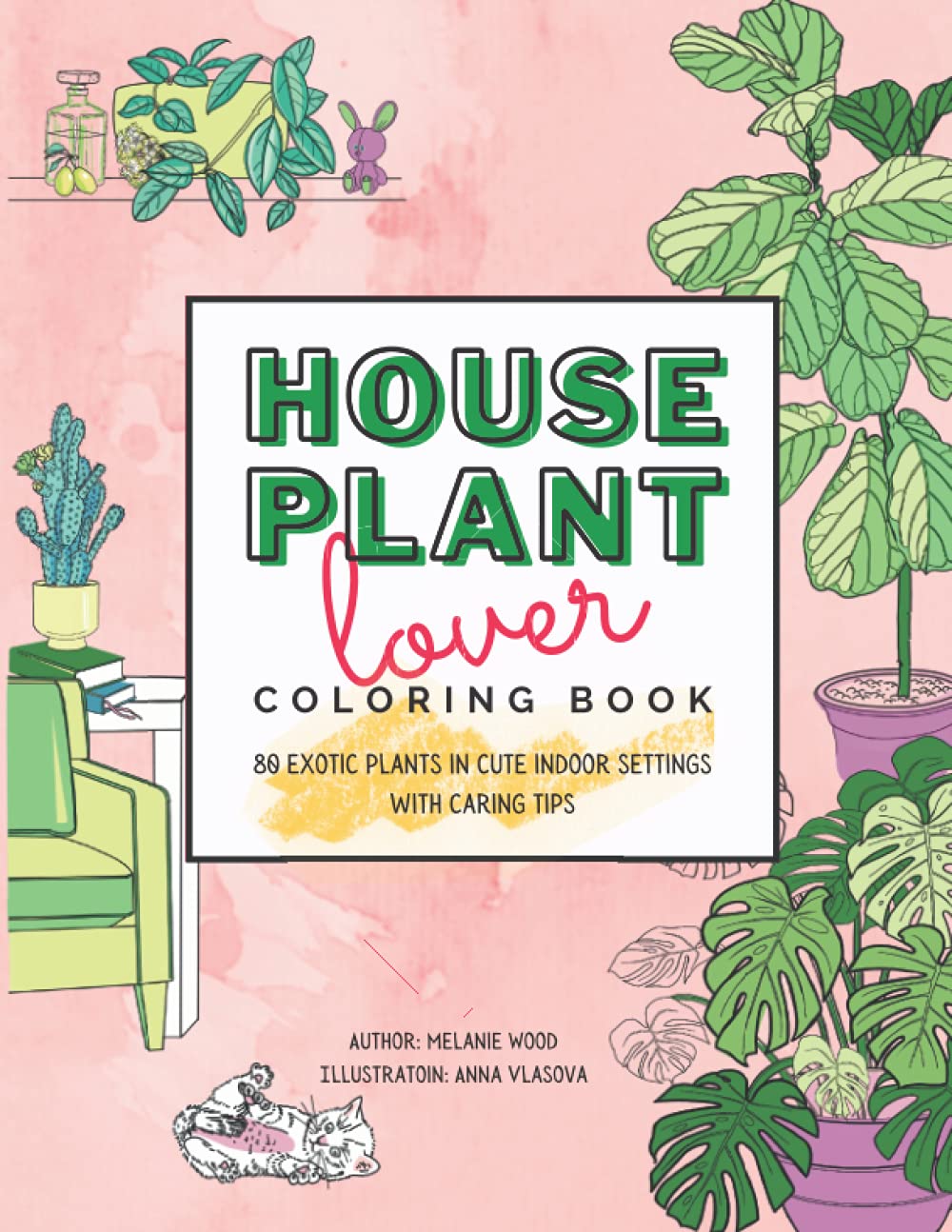 Houseplant Lover Coloring Book: 80 Exotic Plants in Cute Indoor Settings With Caring Tips
