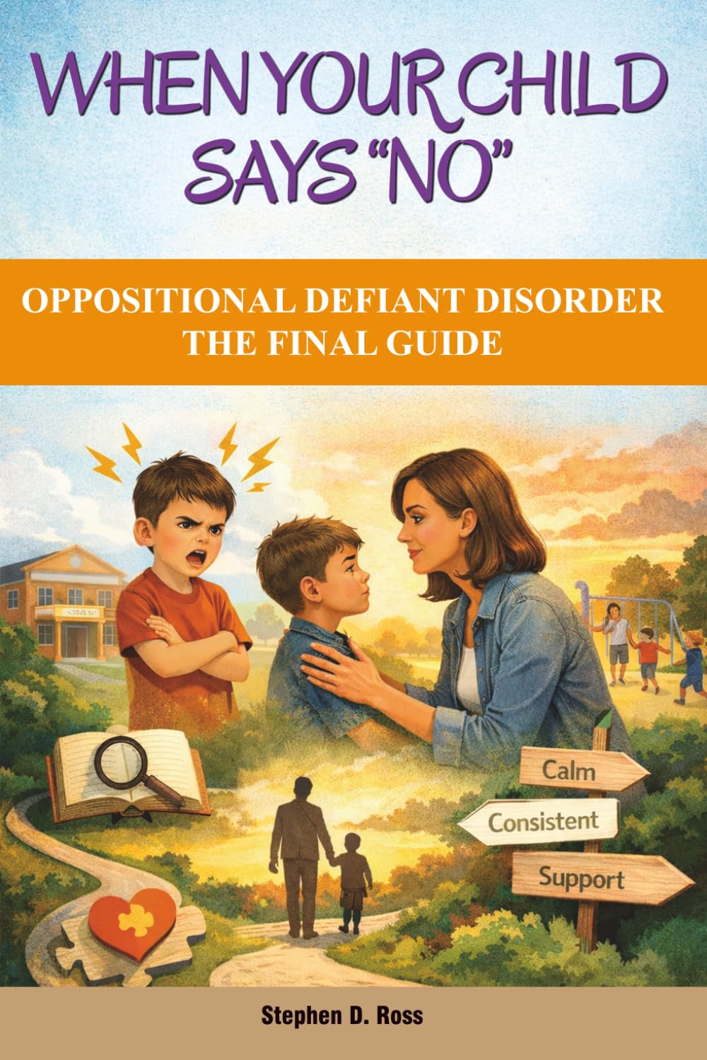 WHEN YOUR CHILD SAYS “NO”: OPPOSITIONAL DEFIANT DISORDER - THE FINAL GUIDE