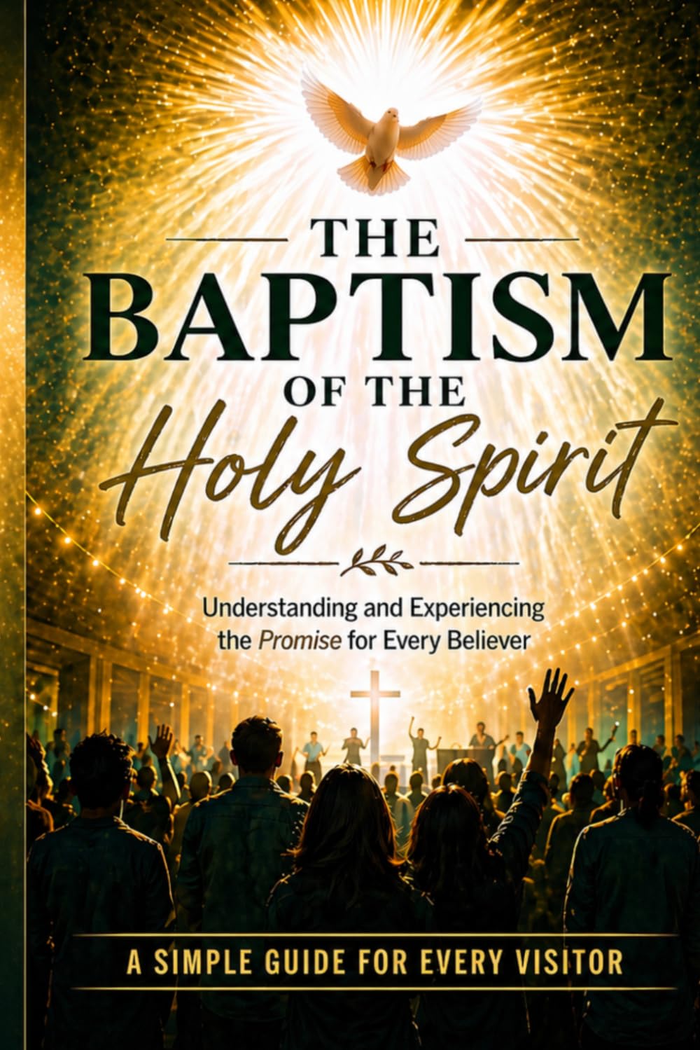 The Baptism of the Holy Spirit: A Biblical Guide to Receiving the Promise of the Father