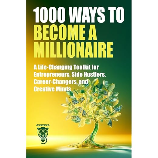 1000 Ways to Become a Millionaire: A Life-Changing Toolkit for Entrepreneurs, Side Hustlers, Career-Changers, and Creative Minds (Wealth, Business & Career)