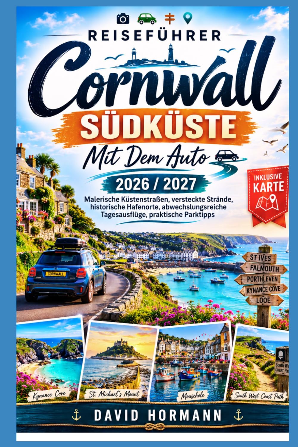 Reiseführer Cornwall Suedkueste Mit Dem Auto: Malerische Küstenstraßen, versteckte Strände, historische Hafenorte, abwechslungsreiche Tagesausflüge, praktische Parktipps