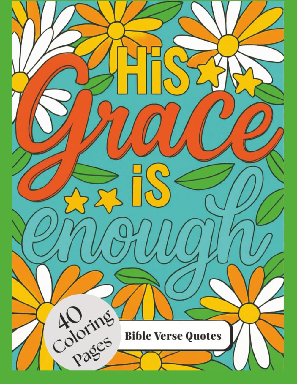 "His Grace is Enough" 40 Coloring Pages Bible Verse Quotes: Adult BIble Verse Coloring
