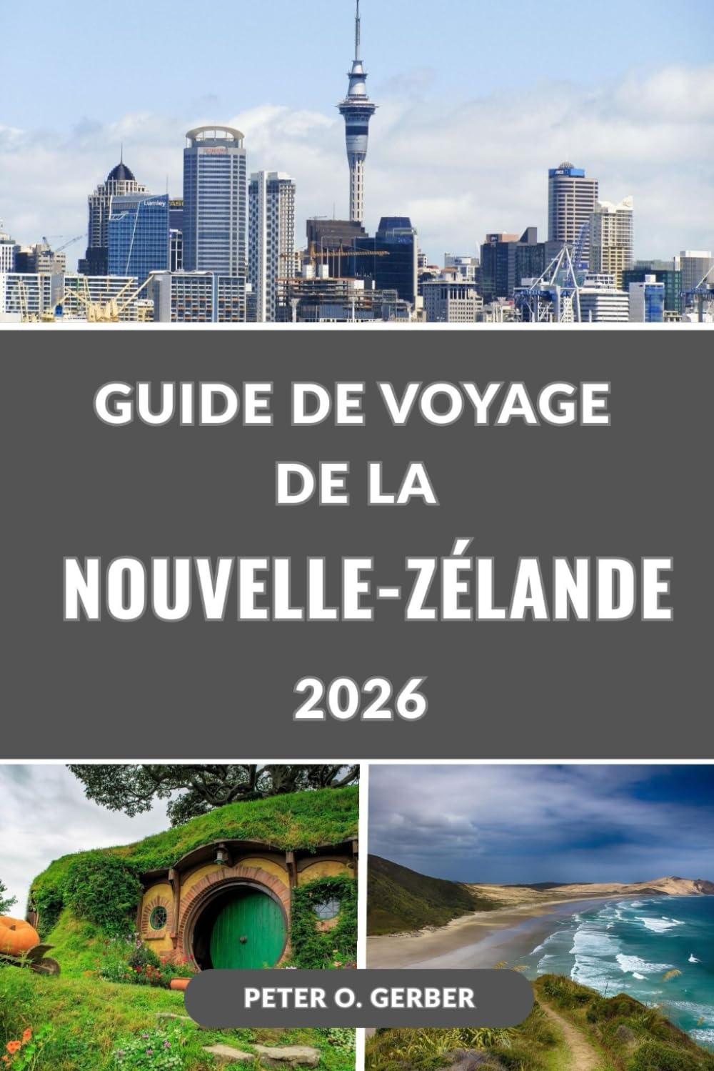 GUIDE DE VOYAGE DE LA NOUVELLE-ZÉLANDE 2026: Le guide ultime 2026 des principales attractions, trésors cachés, itinéraires et conseils de voyage de Nouvelle-Zélande