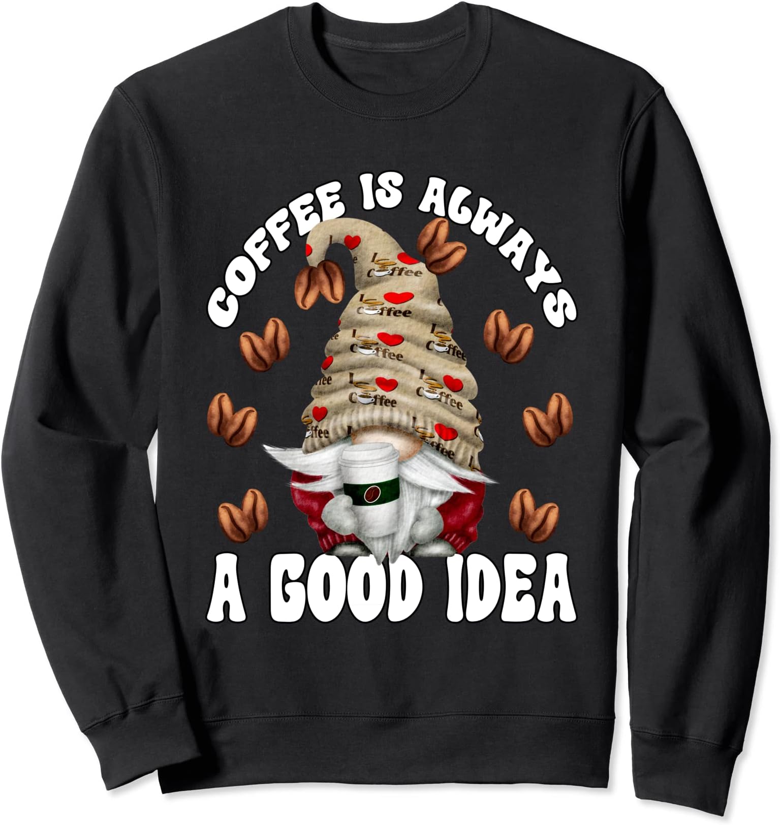 Funny Grumpy Gnome Grandpa Life Coffee Is Always A Good Idea Sweatshirt
