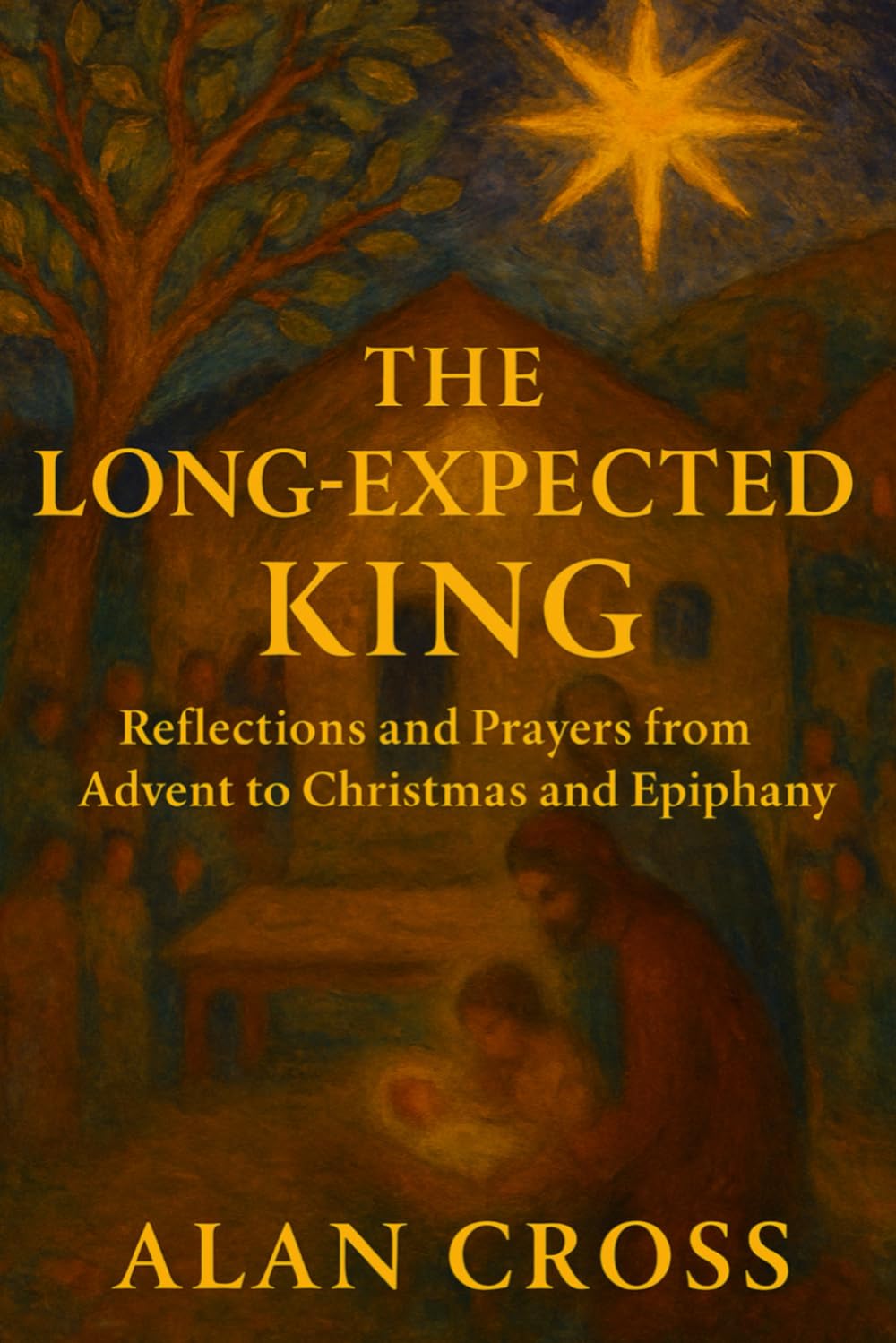 The Long-Expected King: Reflections and Prayers from Advent and Christmas to Epiphany: A 37-day Advent devotional from December 1st through Epiphany