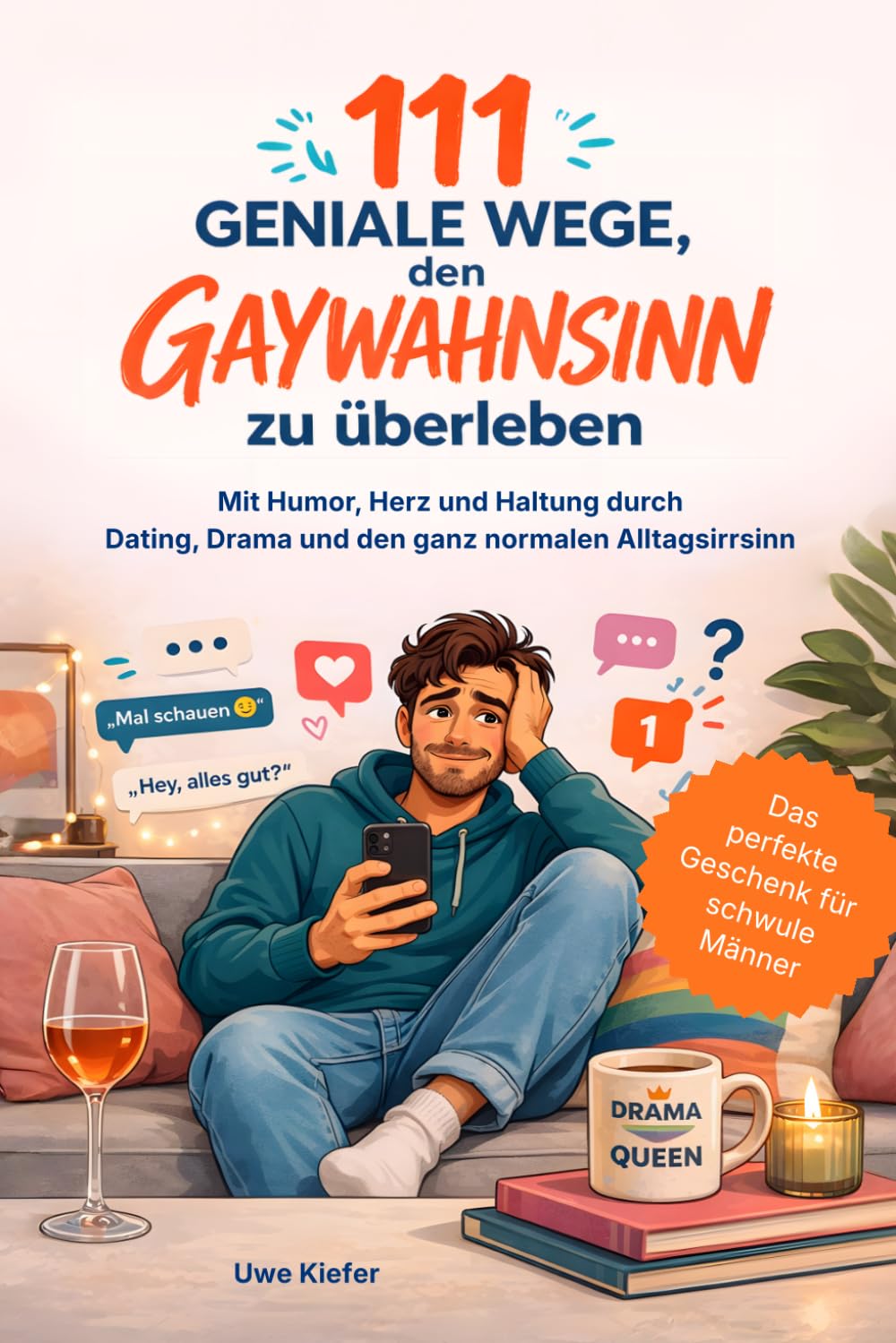 111 geniale Wege, den Gaywahnsinn zu überleben: Mit Humor, Herz und Haltung durch Dating, Drama und den ganz normalen Alltagsirrsinn