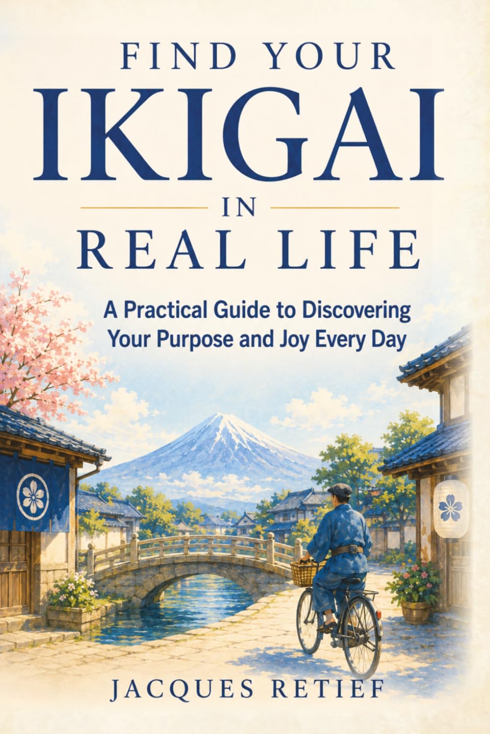 Find Your Ikigai in Real Life: A Practical Guide to Discovering Your Purpose and Joy Every Day (The Inner Life Philosophies Series)